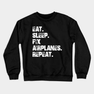 Airplane Mechanic - Eat. Sleep. Fix Airplane. Repeat. w Crewneck Sweatshirt